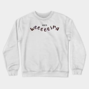 Keep it weird Crewneck Sweatshirt